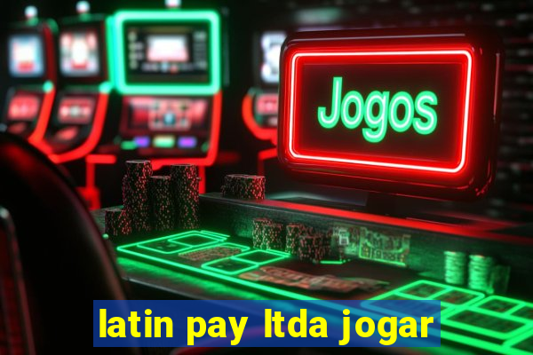 latin pay ltda jogar